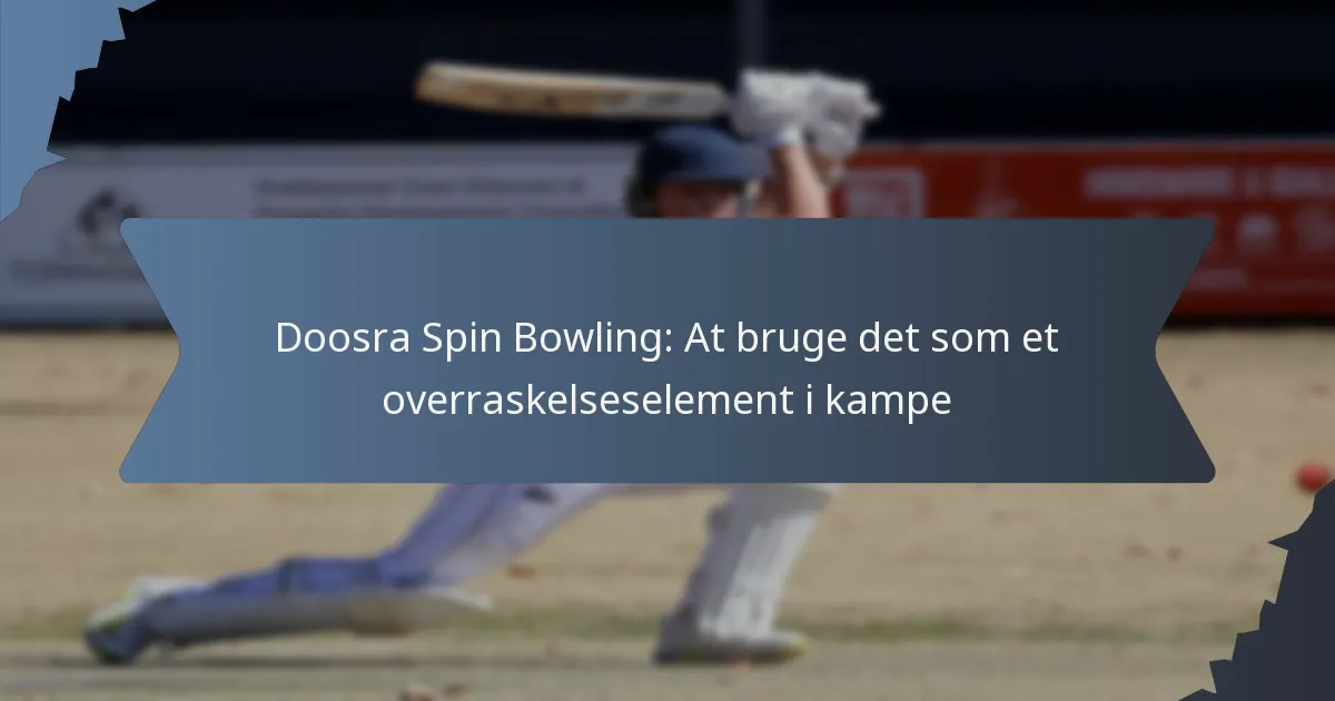 Doosra Spin Bowling: At bruge det som et overraskelseselement i kampe