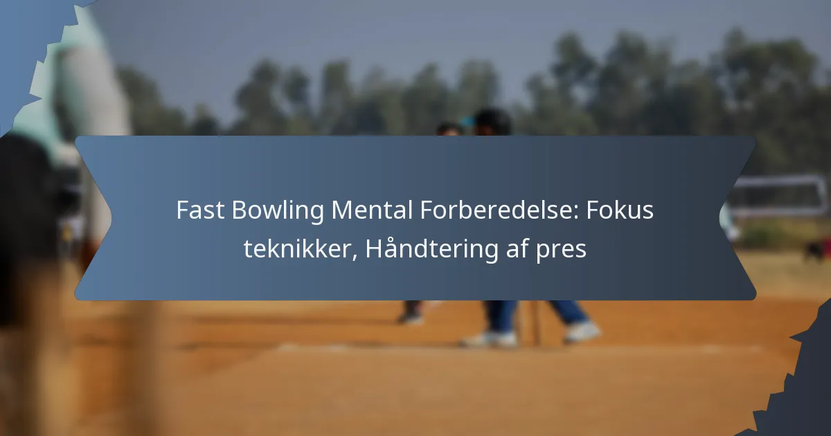 Fast Bowling Mental Forberedelse: Fokus teknikker, Håndtering af pres