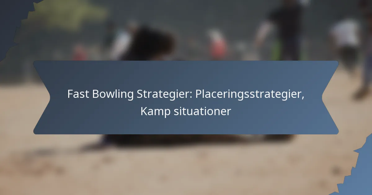 Fast Bowling Strategier: Placeringsstrategier, Kamp situationer