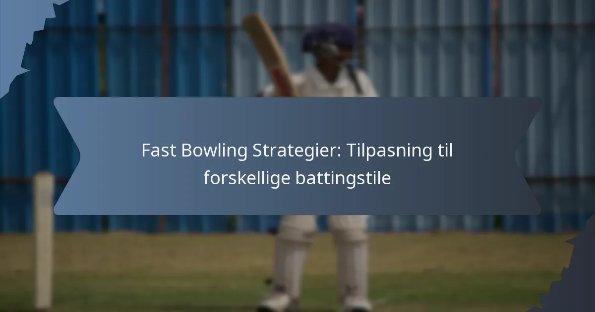 Fast Bowling Strategier: Tilpasning til forskellige battingstile