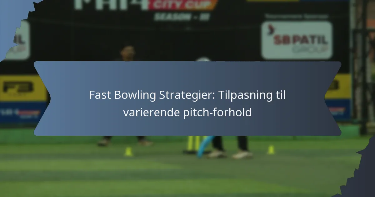 Fast Bowling Strategier: Tilpasning til varierende pitch-forhold
