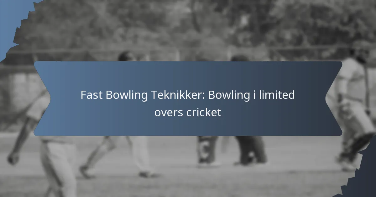 Fast Bowling Teknikker: Bowling i limited overs cricket