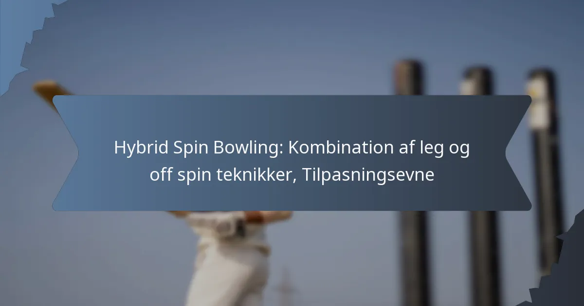 Hybrid Spin Bowling: Kombination af leg og off spin teknikker, Tilpasningsevne