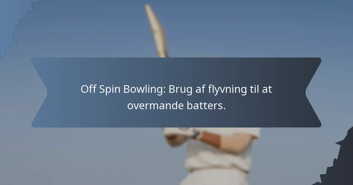 Off Spin Bowling: Brug af flyvning til at overmande batters.