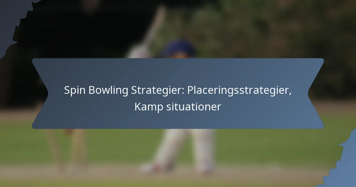 Spin Bowling Strategier: Placeringsstrategier, Kamp situationer