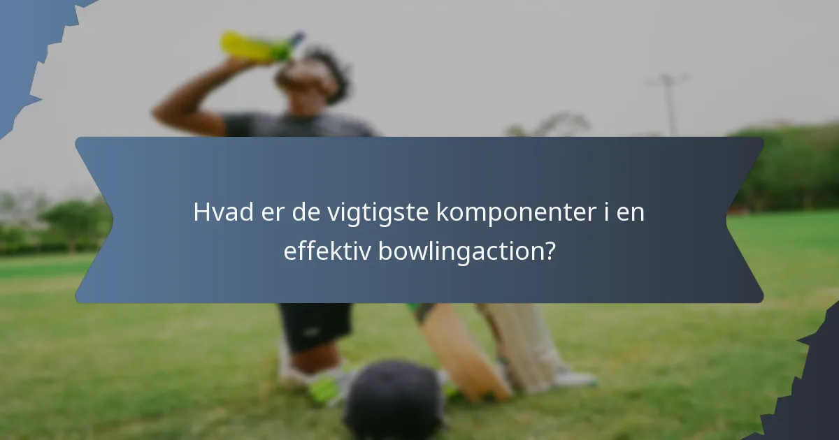Hvad er de vigtigste komponenter i en effektiv bowlingaction?