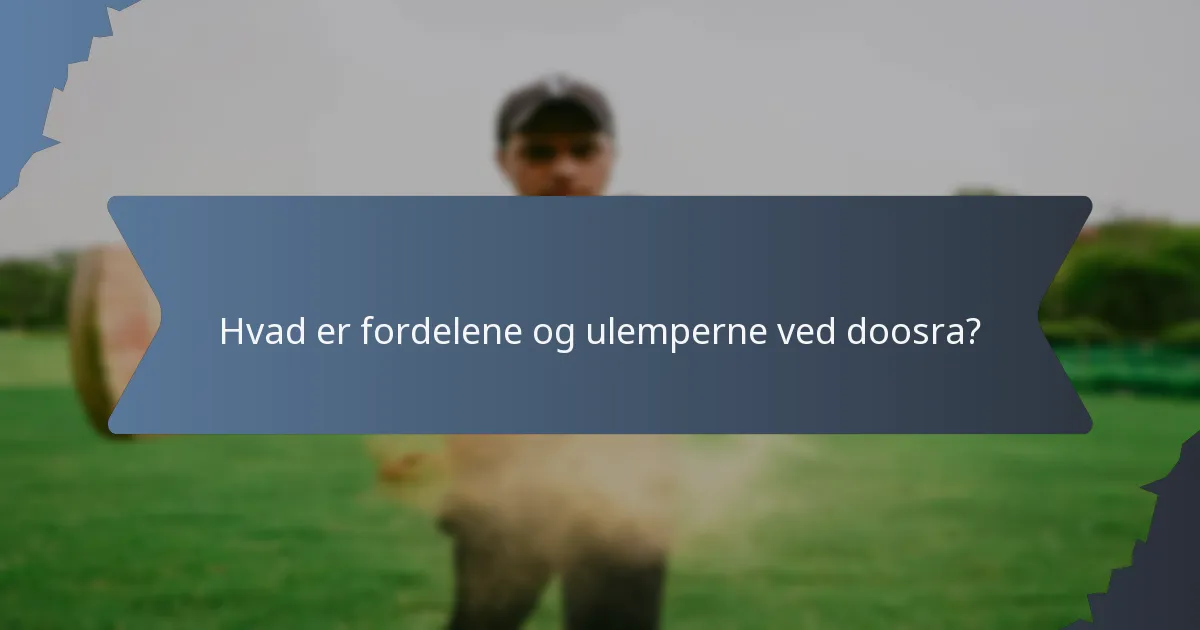 Hvad er fordelene og ulemperne ved doosra?