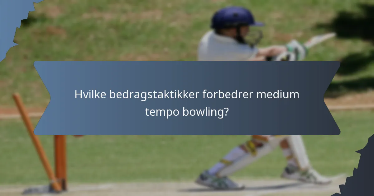 Hvilke bedragstaktikker forbedrer medium tempo bowling?