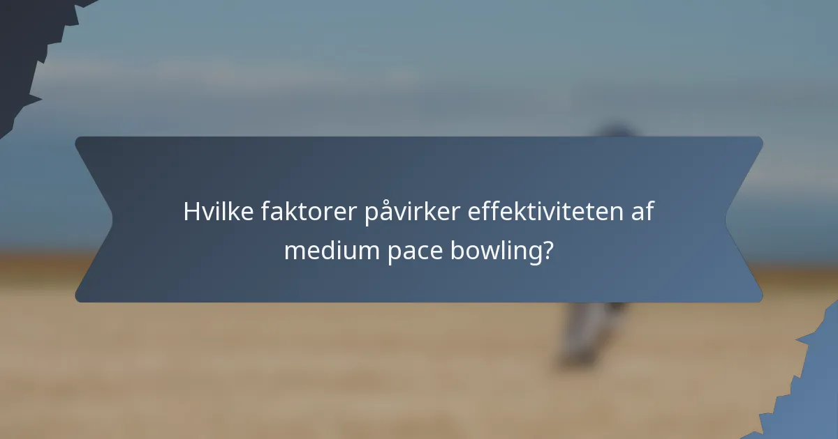 Hvilke faktorer påvirker effektiviteten af medium pace bowling?