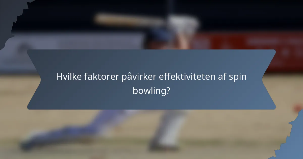 Hvilke faktorer påvirker effektiviteten af spin bowling?