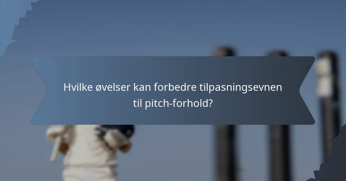 Hvilke øvelser kan forbedre tilpasningsevnen til pitch-forhold?