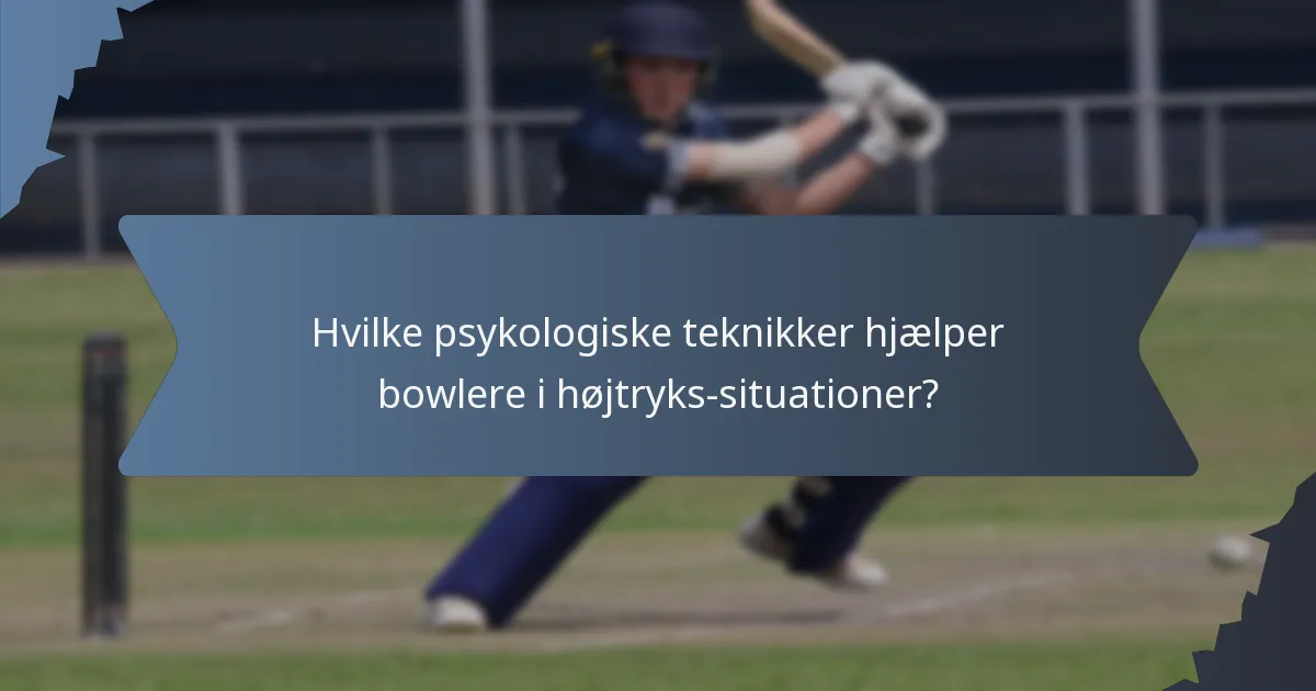 Hvilke psykologiske teknikker hjælper bowlere i højtryks-situationer?