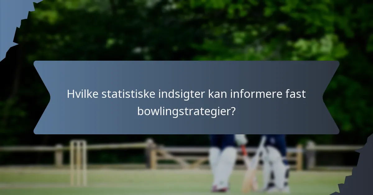 Hvilke statistiske indsigter kan informere fast bowlingstrategier?