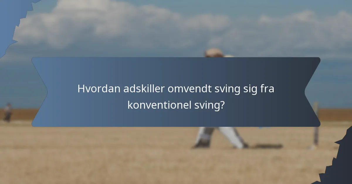 Hvordan adskiller omvendt sving sig fra konventionel sving?