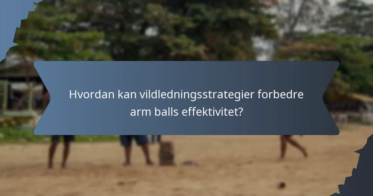 Hvordan kan vildledningsstrategier forbedre arm balls effektivitet?