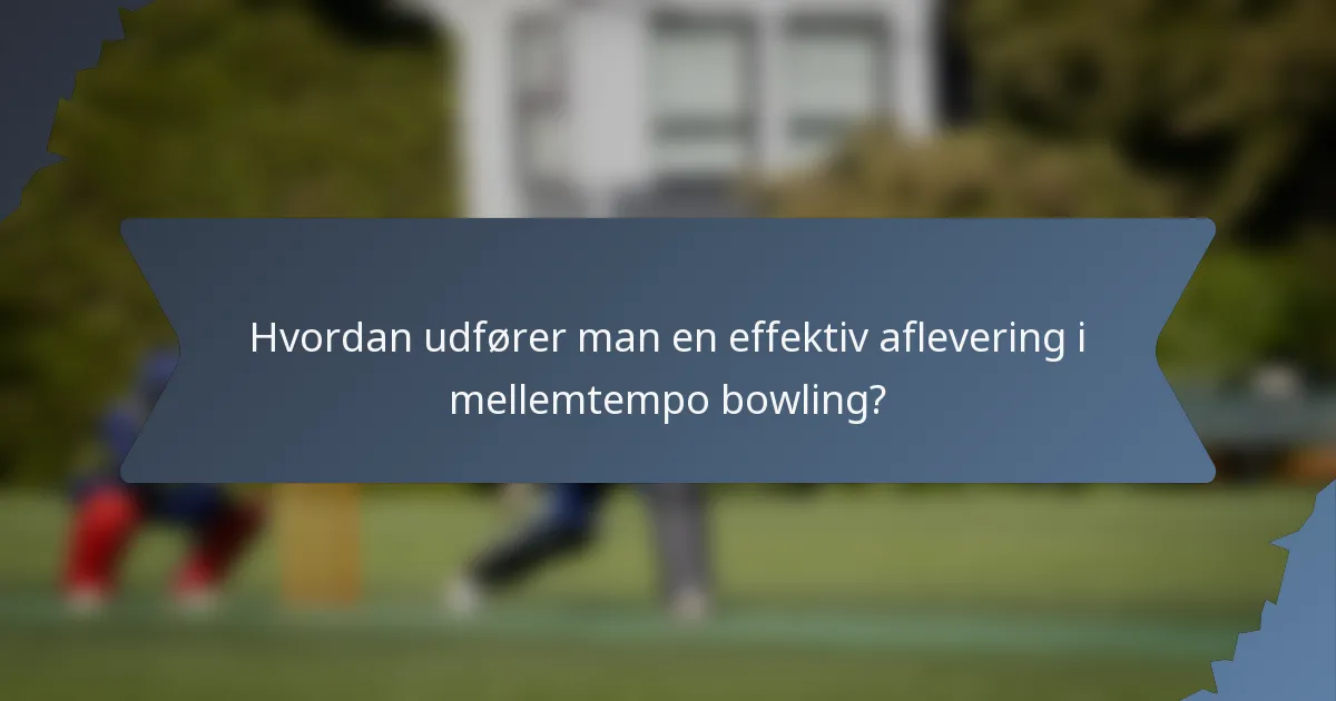 Hvordan udfører man en effektiv aflevering i mellemtempo bowling?
